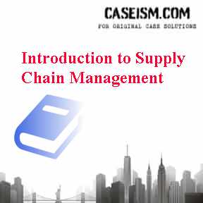 Introduction to Supply Chain Management Case Solution Introduction to Supply Chain Management Case Solution